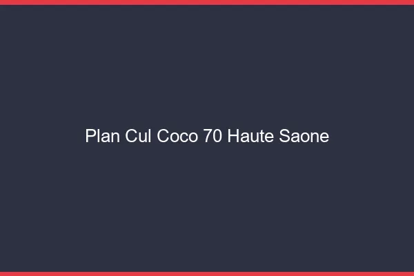 Plan Cul Coco Haute Saone