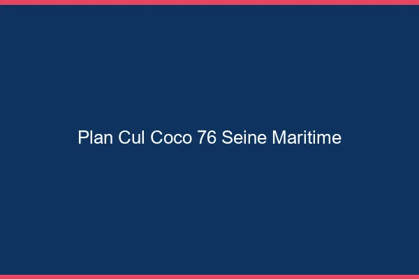 Plan Cul Coco Seine Maritime