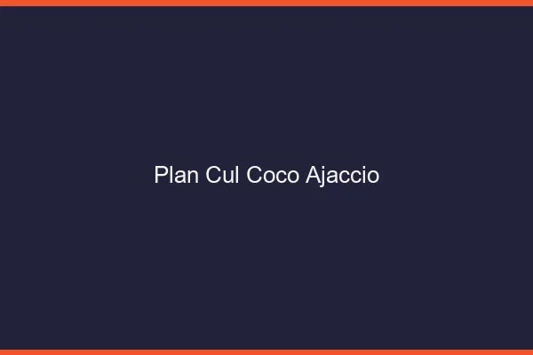 Plan Cul Coco Ajaccio