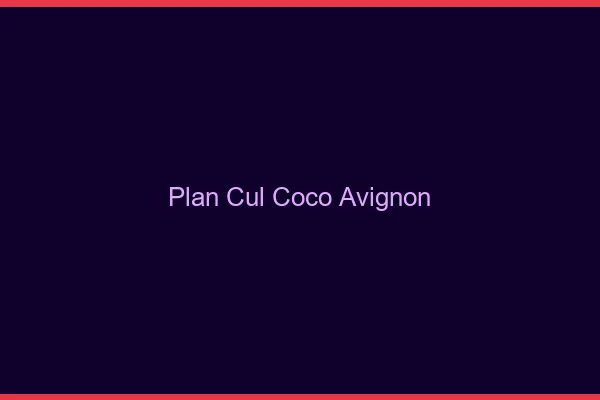 Plan Cul Coco Avignon