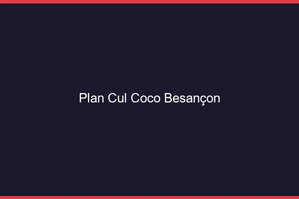 Plan Cul Coco Besançon