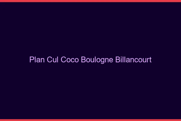Plan Cul Coco Boulogne-Billancourt