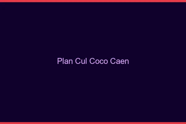 Plan Cul Coco Caen