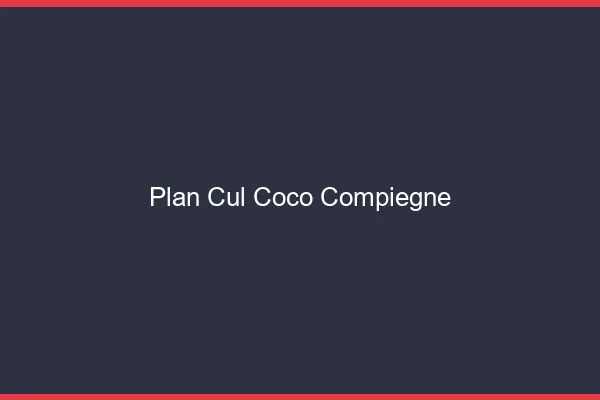 Plan Cul Coco Compiègne