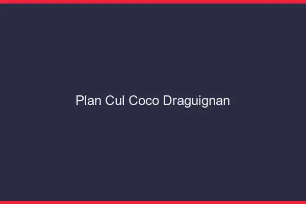 Plan Cul Coco Draguignan