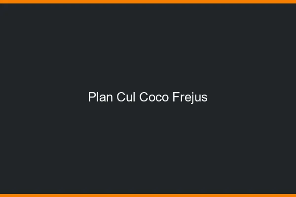 Plan Cul Coco Fréjus