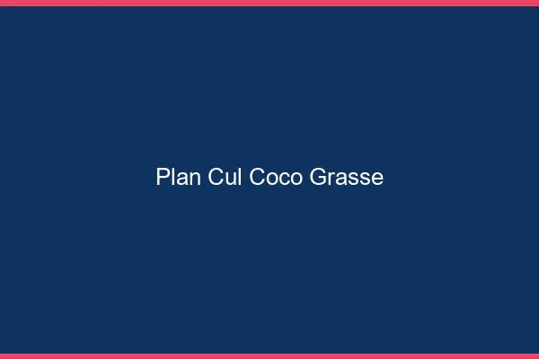 Plan Cul Coco Grasse