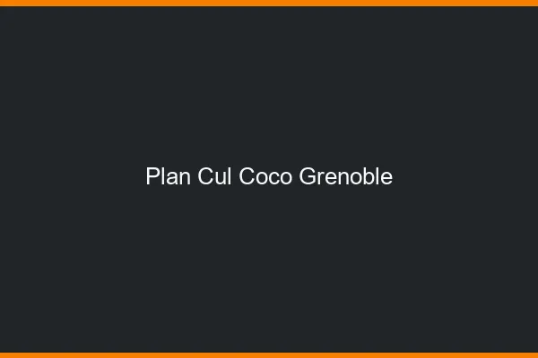 Plan Cul Coco Grenoble