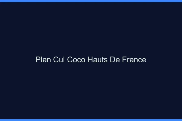 Plan Cul Coco Hauts-de-France