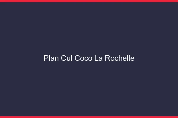 Plan Cul Coco La Rochelle