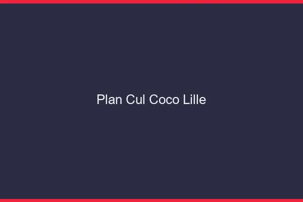 Plan Cul Coco Lille