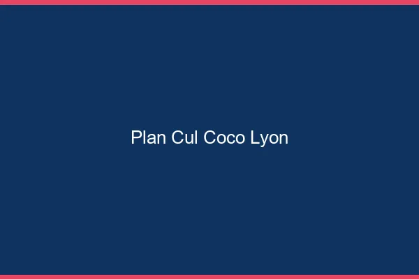 Plan Cul Coco Lyon