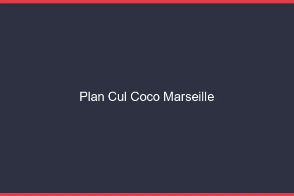 Plan Cul Coco Marseille