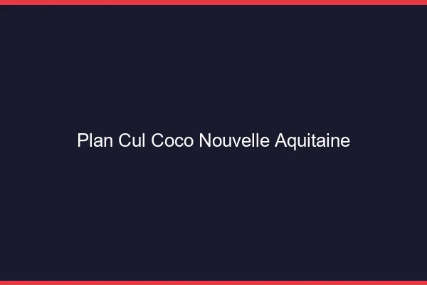 Plan Cul Coco Nouvelle-Aquitaine