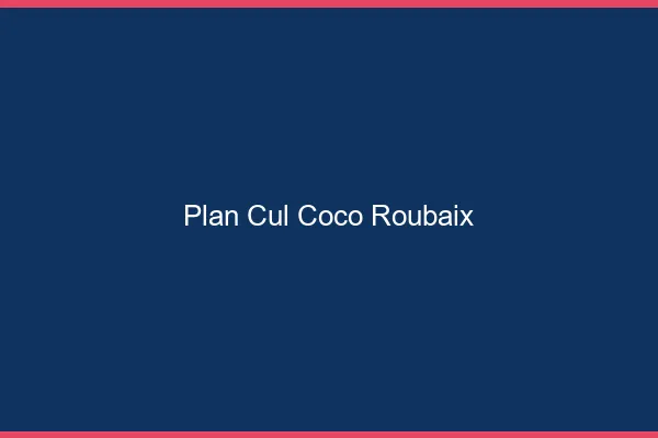 Plan Cul Coco Roubaix