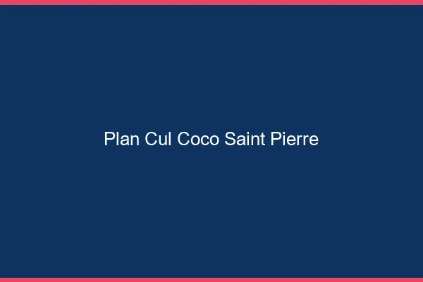 Plan Cul Coco Saint-Pierre