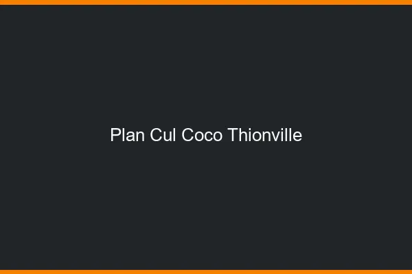Plan Cul Coco Thionville