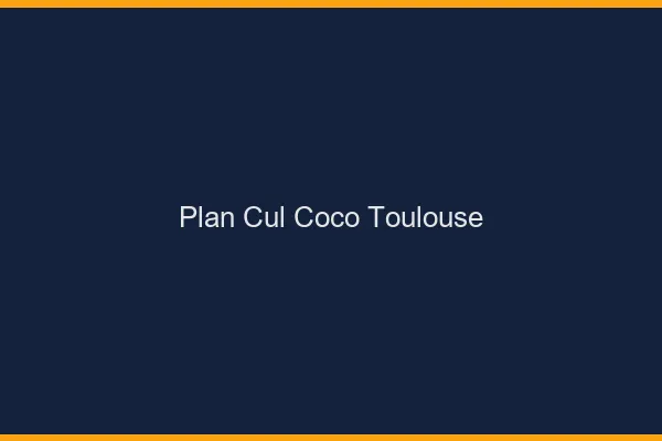 Plan Cul Coco Toulouse