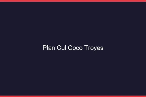 Plan Cul Coco Troyes