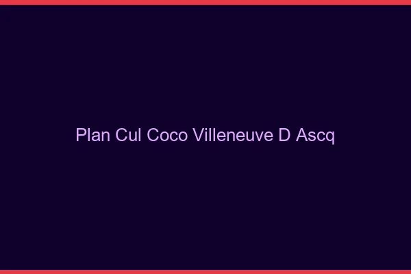 Plan Cul Coco Villeneuve-d'Ascq