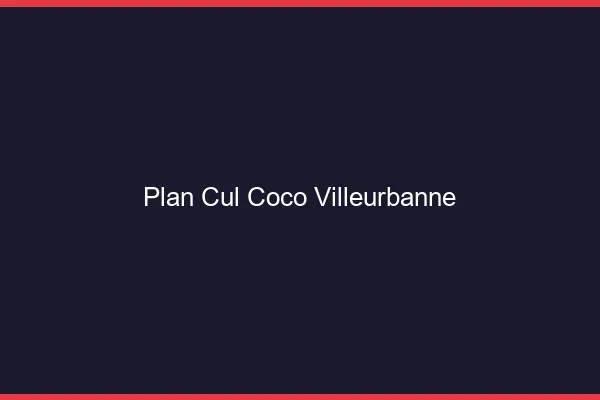 Plan Cul Coco Villeurbanne