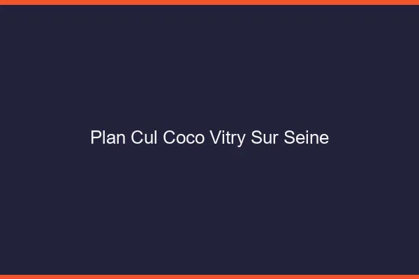 Plan Cul Coco Vitry-sur-Seine