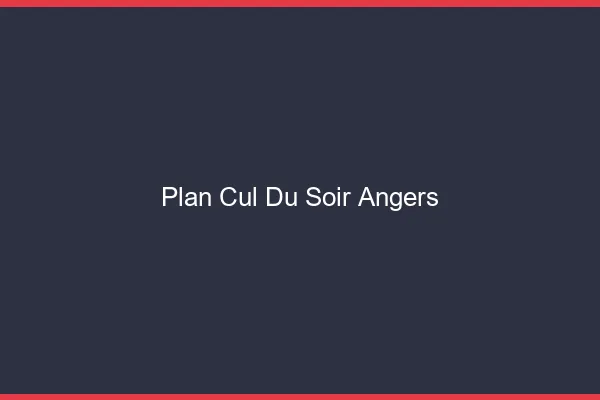 Plan Cul du SoirAngers