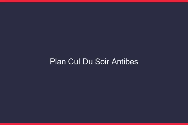 Plan Cul du SoirAntibes