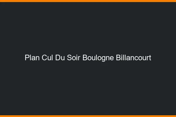 Plan Cul du SoirBoulogne-Billancourt