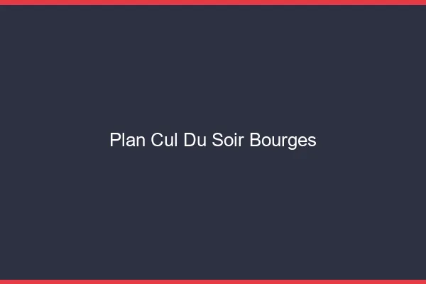 Plan Cul du SoirBourges