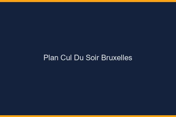 Plan Cul du SoirBruxelles