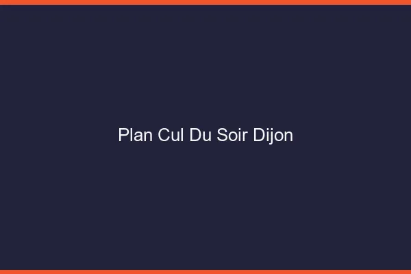 Plan Cul du SoirDijon