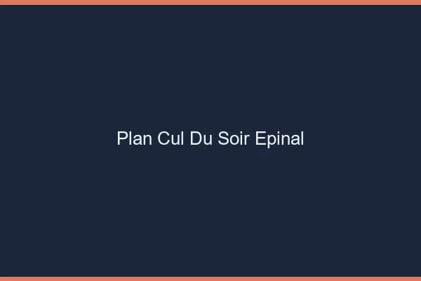 Plan Cul du SoirÉpinal