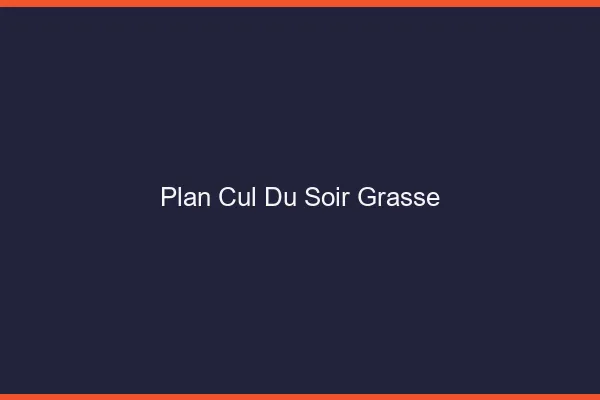 Plan Cul du SoirGrasse