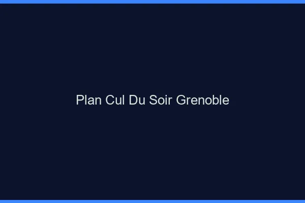 Plan Cul du SoirGrenoble
