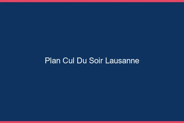 Plan Cul du SoirLausanne