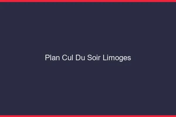 Plan Cul du SoirLimoges