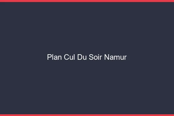 Plan Cul du SoirNamur