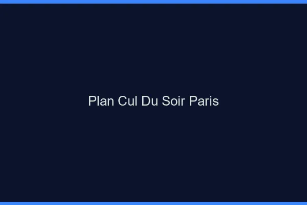 Plan Cul du SoirParis