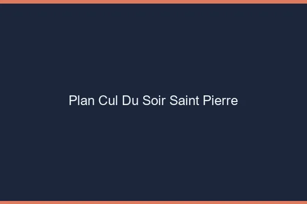 Plan Cul du SoirSaint-Pierre