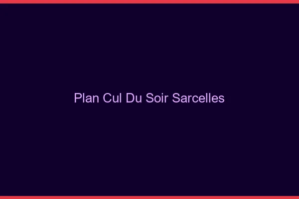 Plan Cul du SoirSarcelles