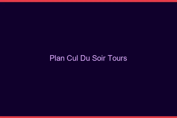 Plan Cul du SoirTours