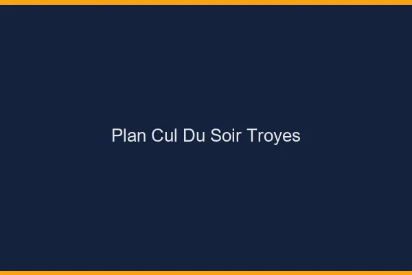 Plan Cul du SoirTroyes