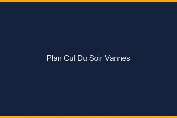 Plan Cul du SoirVannes