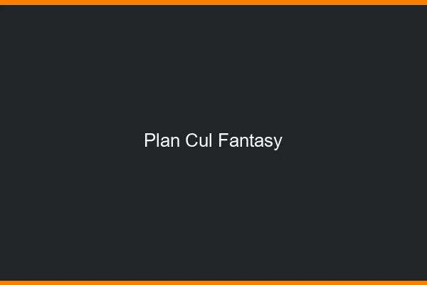 Plan Cul Fantasy