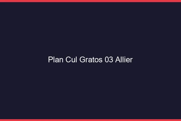 Plan Cul Gratos Allier