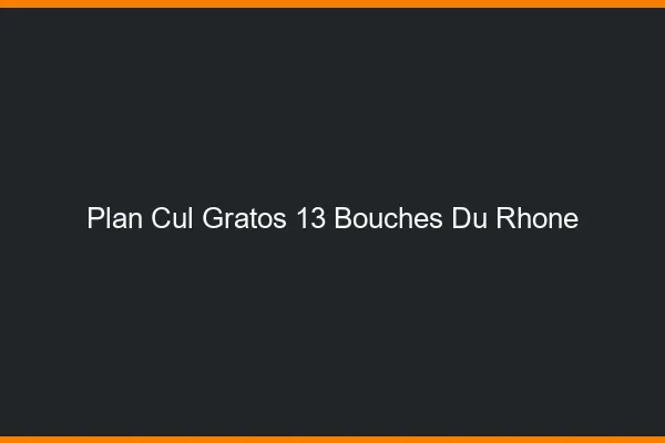 Plan Cul Gratos Bouches Du Rhone
