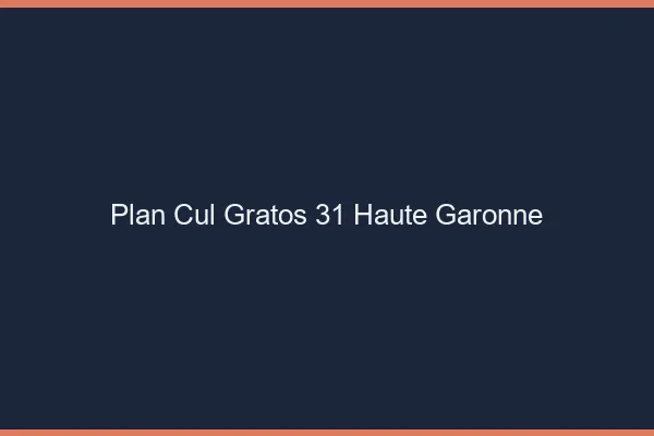 Plan Cul Gratos Haute Garonne