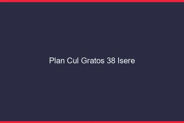 Plan Cul Gratos Isere