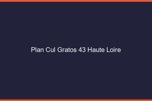Plan Cul Gratos Haute Loire